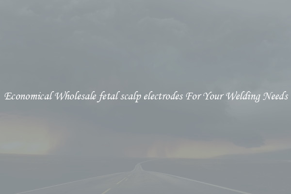 Economical Wholesale fetal scalp electrodes For Your Welding Needs