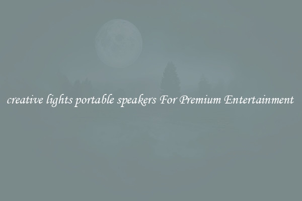 creative lights portable speakers For Premium Entertainment 