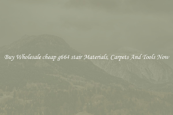 Buy Wholesale cheap g664 stair Materials, Carpets And Tools Now