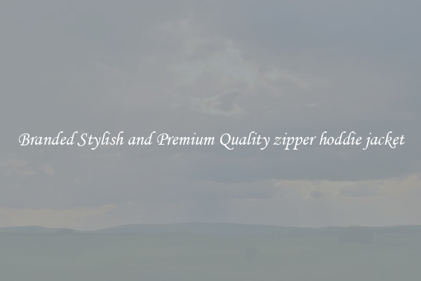 Branded Stylish and Premium Quality zipper hoddie jacket