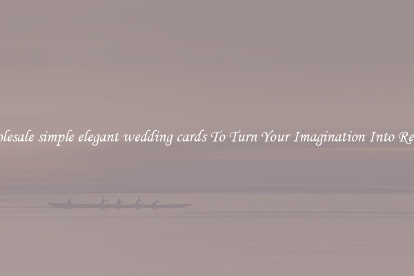 Wholesale simple elegant wedding cards To Turn Your Imagination Into Reality