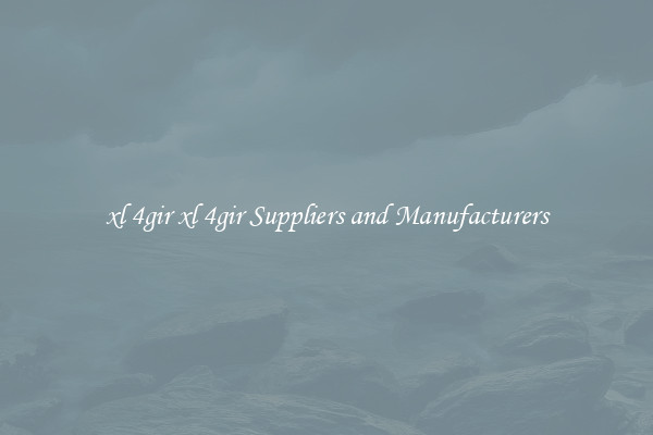 xl 4gir xl 4gir Suppliers and Manufacturers