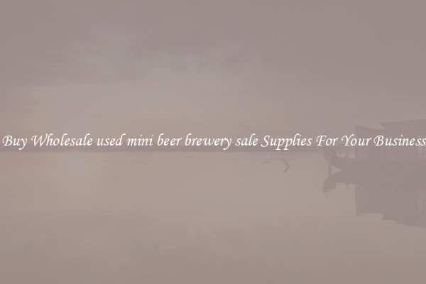 Buy Wholesale used mini beer brewery sale Supplies For Your Business