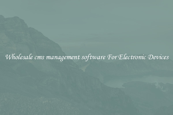 Wholesale cms management software For Electronic Devices