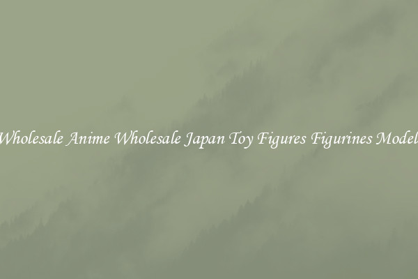 Wholesale Anime Wholesale Japan Toy Figures Figurines Models