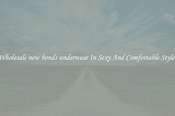 Wholesale new bonds underwear In Sexy And Comfortable Styles