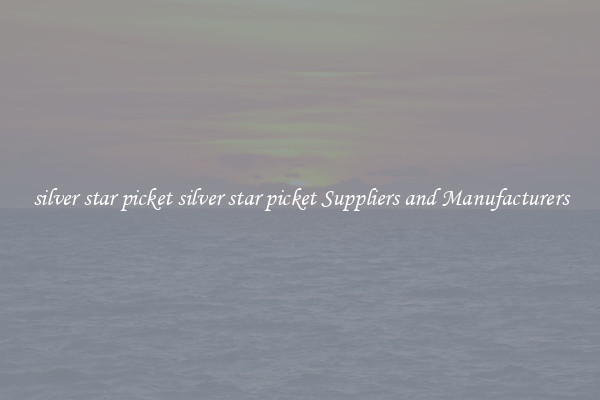 silver star picket silver star picket Suppliers and Manufacturers