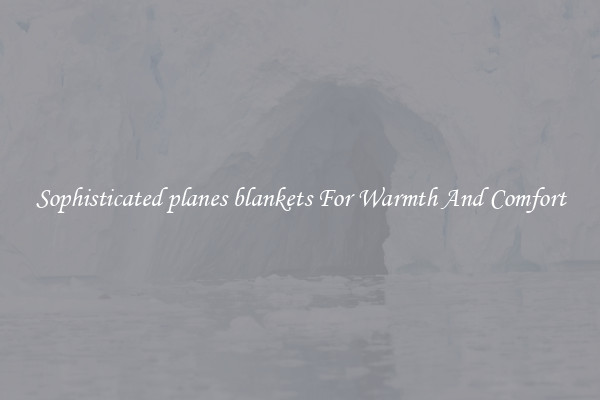 Sophisticated planes blankets For Warmth And Comfort