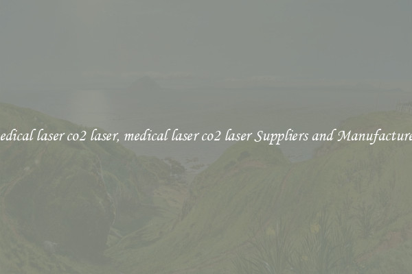 medical laser co2 laser, medical laser co2 laser Suppliers and Manufacturers