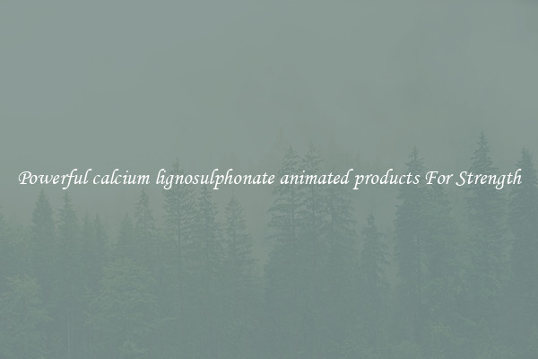 Powerful calcium lignosulphonate animated products For Strength